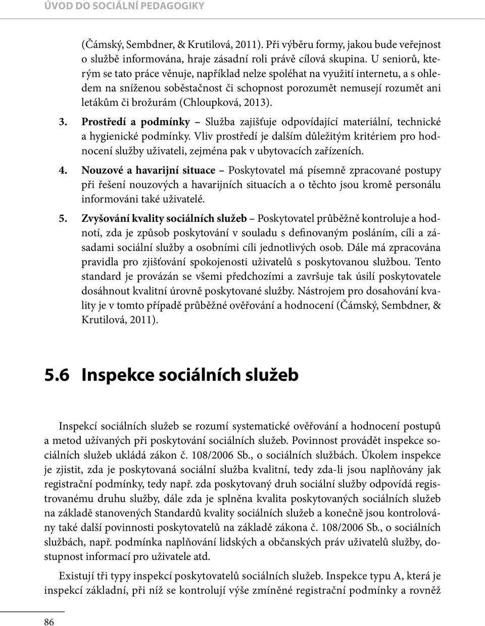 (Chloupková, 2013). 3. Prostředí a podmínky Služba zajišťuje odpovídající materiální, technické a hygienické podmínky.