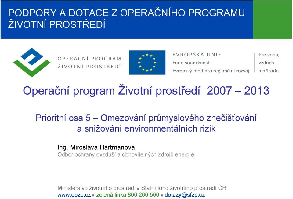 Miroslava Hartmanová Odbor ochrany ovzduší a obnovitelných zdrojů energie Ministerstvo životního