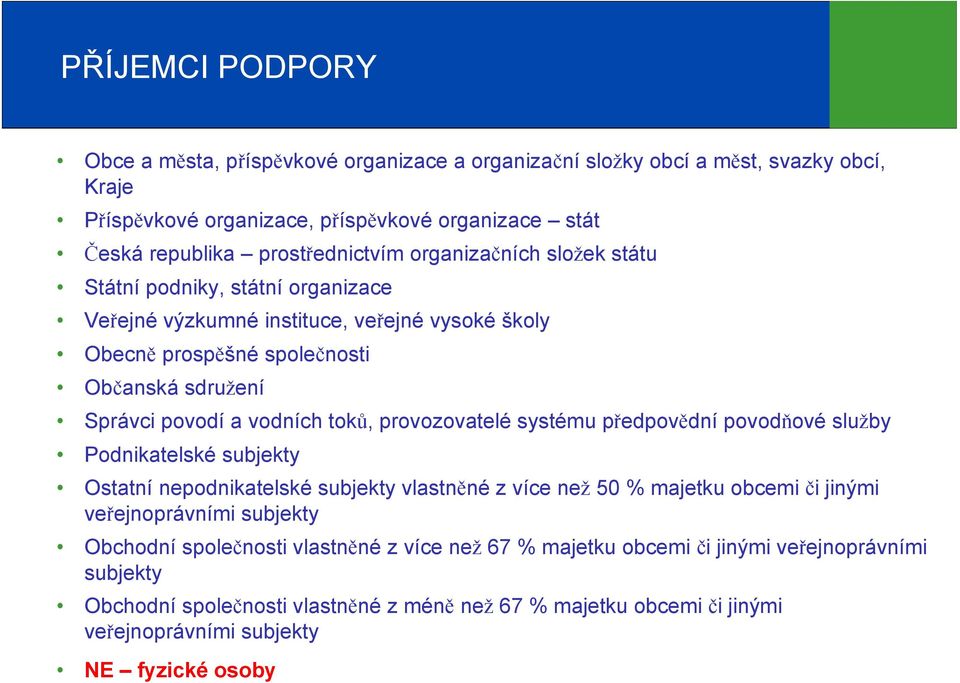 provozovatelé systému předpovědní povodňové služby Podnikatelské subjekty Ostatní nepodnikatelské subjekty vlastněné z více než 50 % majetku obcemi či jinými veřejnoprávními subjekty Obchodní