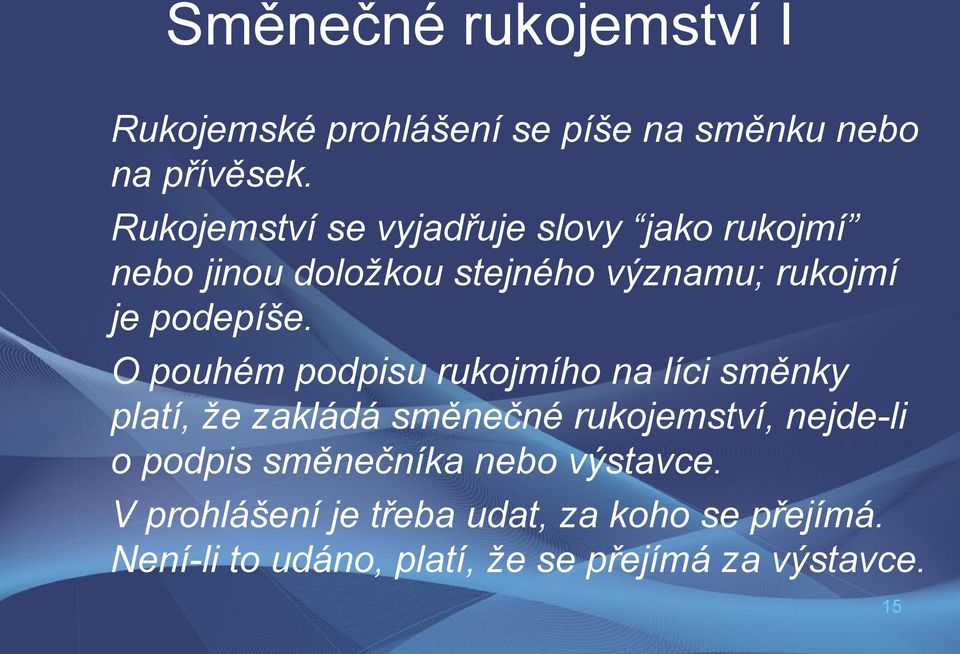 O pouhém podpisu rukojmího na líci směnky platí, že zakládá směnečné rukojemství, nejde-li o podpis