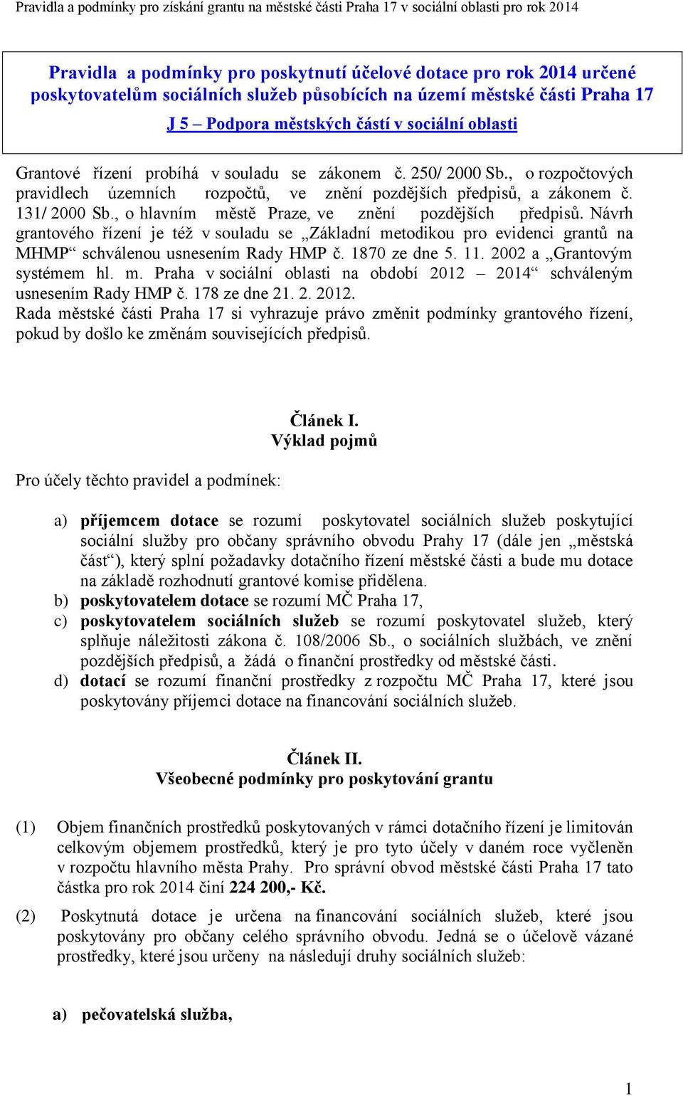 , o hlavním městě Praze, ve znění pozdějších předpisů. Návrh grantového řízení je též v souladu se Základní metodikou pro evidenci grantů na MHMP schválenou usnesením Rady HMP č. 1870 ze dne 5. 11.