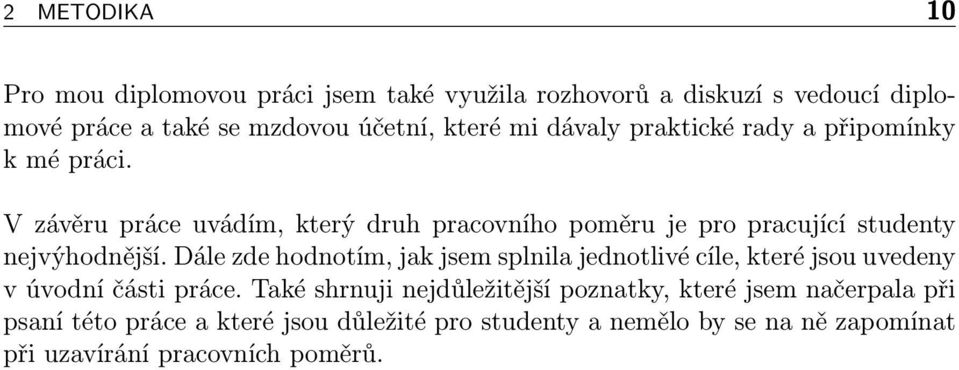 V závěru práce uvádím, který druh pracovního poměru je pro pracující studenty nejvýhodnější.