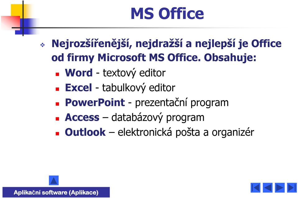 Obsahuje: Word - textový editor Excel - tabulkový editor PowerPoint