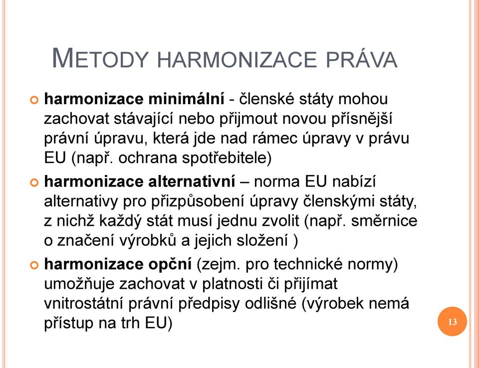 ochrana spotřebitele) harmonizace alternativní norma EU nabízí alternativy pro přizpůsobení úpravy členskými státy, z nichž každý stát