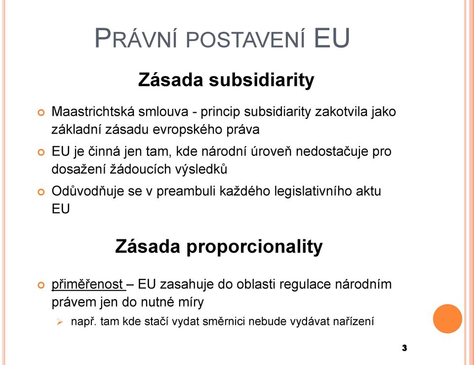 Odůvodňuje se v preambuli každého legislativního aktu EU Zásada proporcionality přiměřenost EU zasahuje do