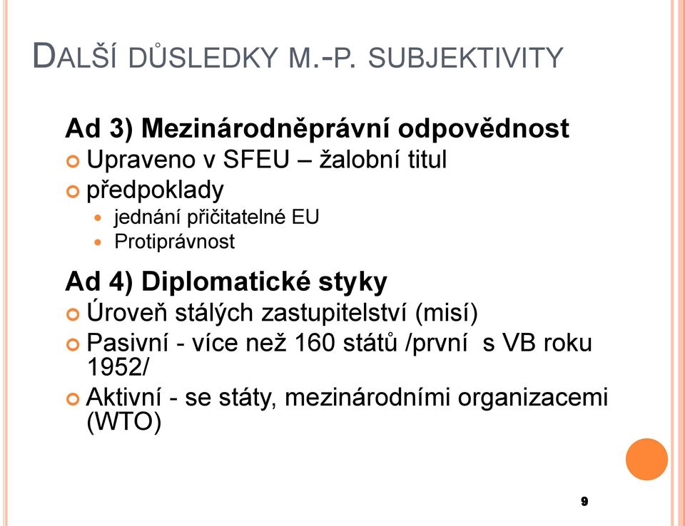 předpoklady jednání přičitatelné EU Protiprávnost Ad 4) Diplomatické styky
