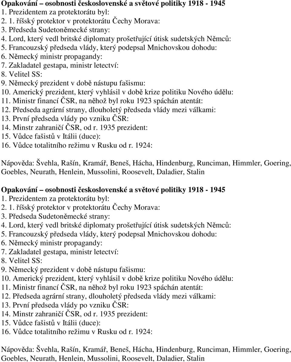 Zakladatel gestapa, ministr letectví: 8. Velitel SS: 9. Německý prezident v době nástupu fašismu: 10. Americký prezident, který vyhlásil v době krize politiku Nového údělu: 11.