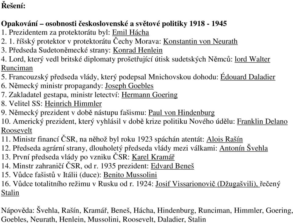 Francouzský předseda vlády, který podepsal Mnichovskou dohodu: Édouard Daladier 6. Německý ministr propagandy: Joseph Goebles 7. Zakladatel gestapa, ministr letectví: Hermann Goering 8.