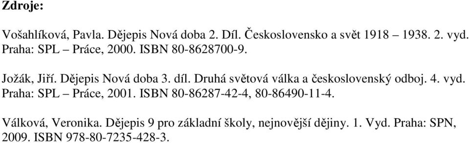 Druhá světová válka a československý odboj. 4. vyd. Praha: SPL Práce, 2001.