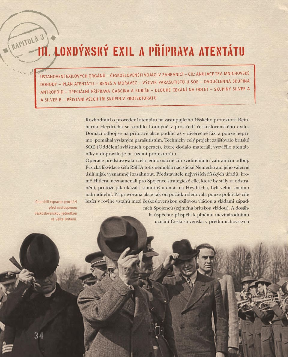 VŠECH TŘÍ SKUPIN V PROTEKTORÁTU Churchill (vpravo) prochází před nastoupenou československou jednotkou ve Velké Británii.