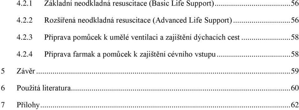 2.4 Příprava farmak a pomůcek k zajištění cévního vstupu... 58 5 Závěr.