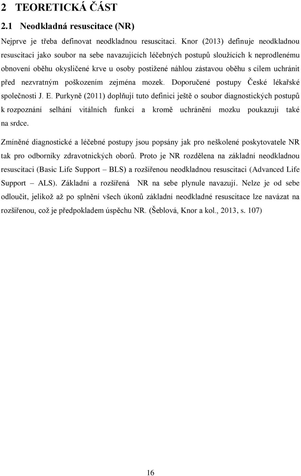 cílem uchránit před nezvratným poškozením zejména mozek. Doporučené postupy České lékařské společnosti J. E.