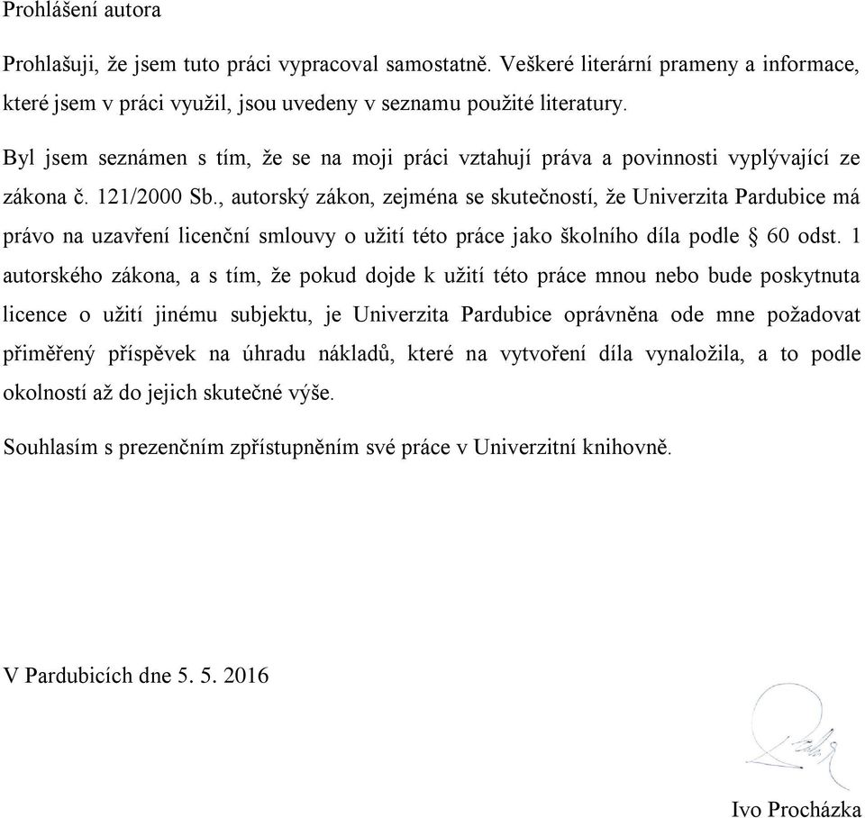 , autorský zákon, zejména se skutečností, že Univerzita Pardubice má právo na uzavření licenční smlouvy o užití této práce jako školního díla podle 60 odst.