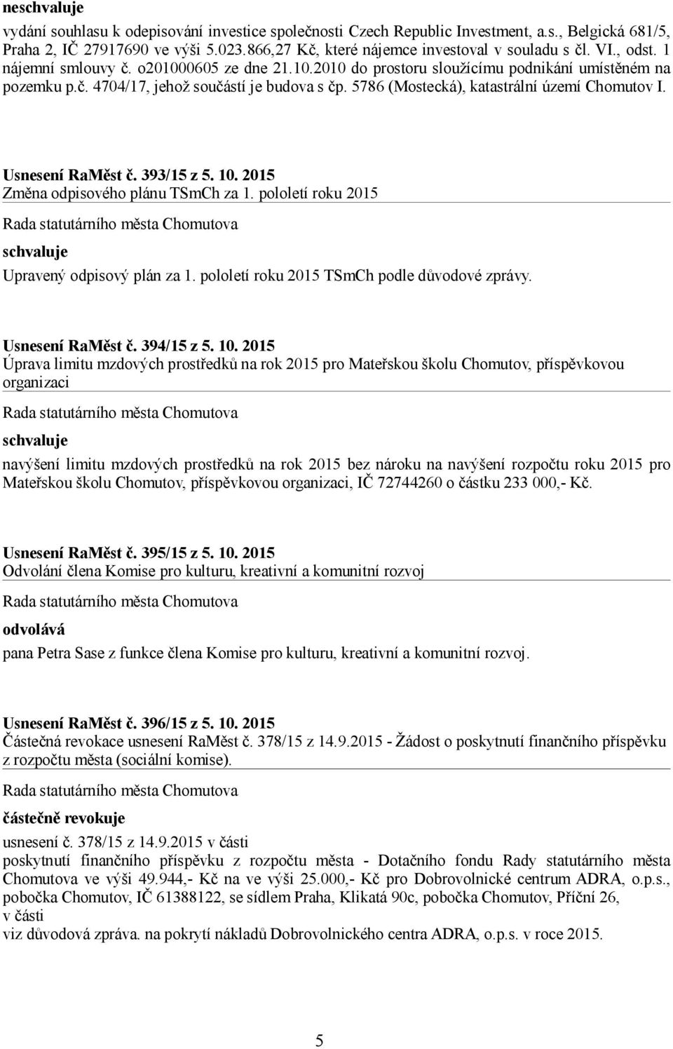 5786 (Mostecká), katastrální území Chomutov I. Usnesení RaMěst č. 393/15 z 5. 10. 2015 Změna odpisového plánu TSmCh za 1. pololetí roku 2015 Upravený odpisový plán za 1.