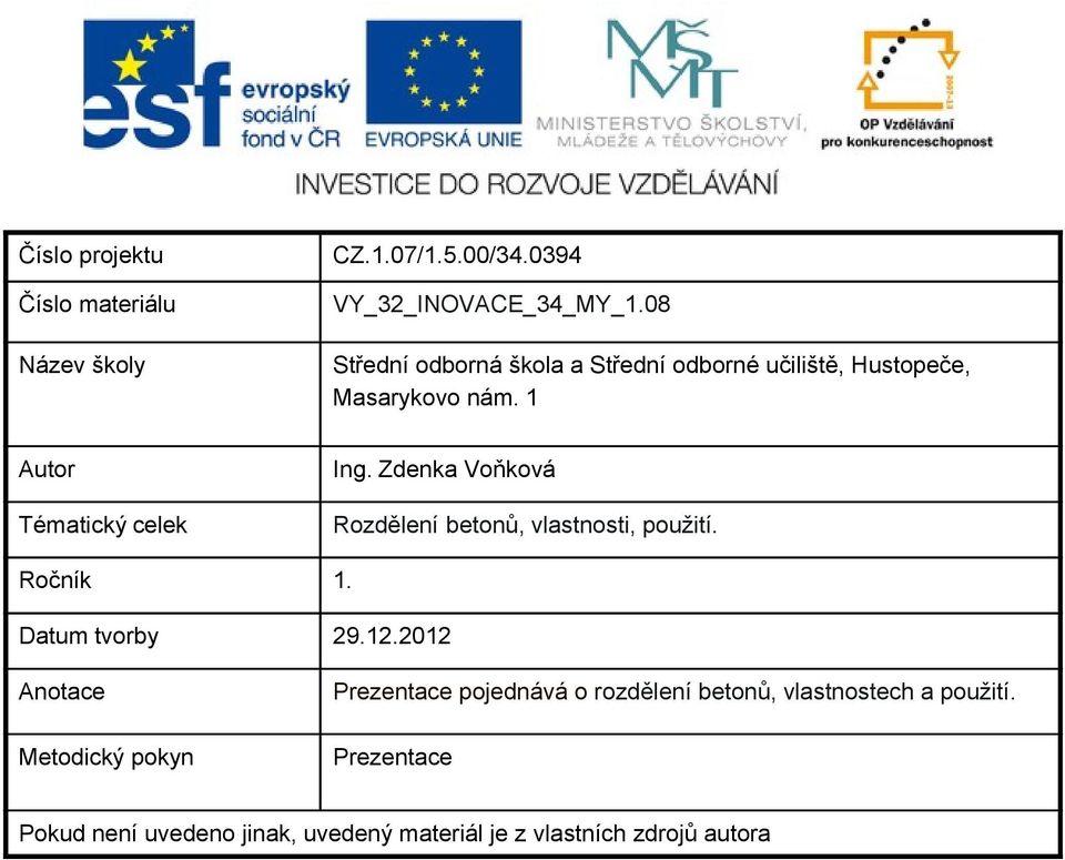 Zdenka Voňková Rozdělení betonů, vlastnosti, použití. Ročník 1. Datum tvorby 29.12.