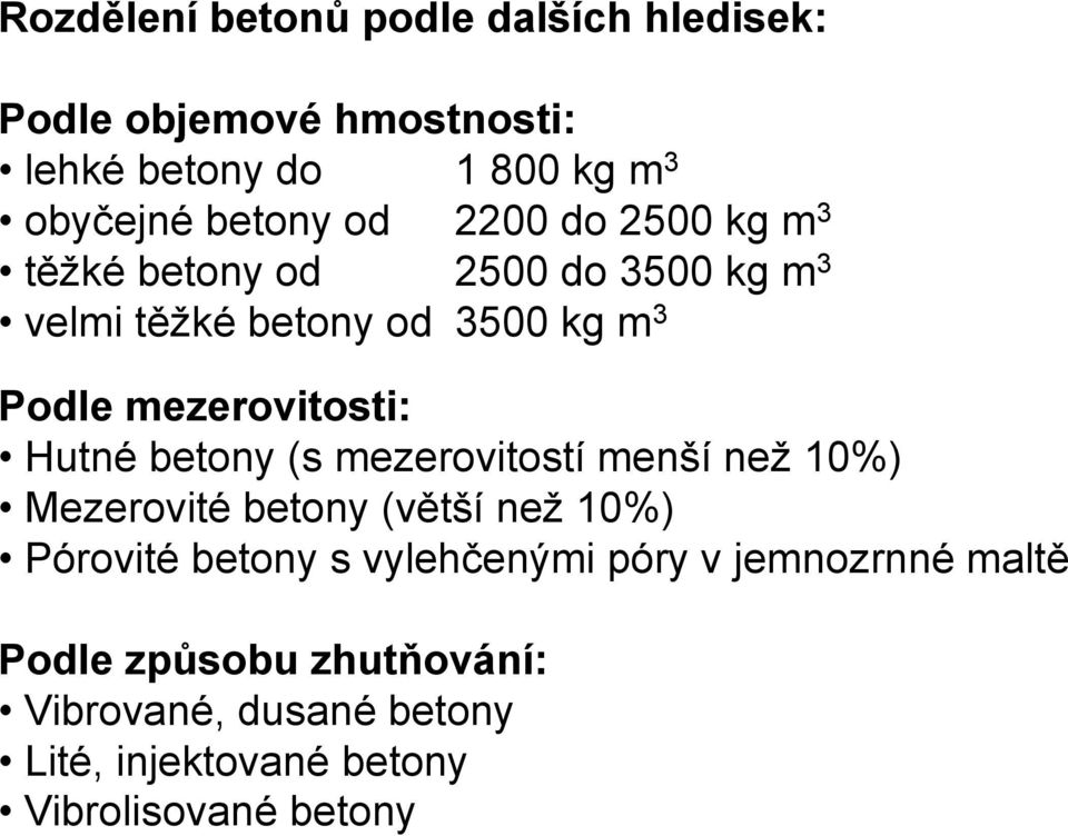 Hutné betony (s mezerovitostí menší než 10%) Mezerovité betony (větší než 10%) Pórovité betony s vylehčenými póry