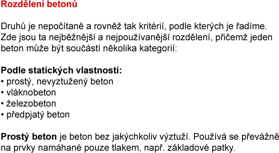 kategorií: Podle statických vlastností: prostý, nevyztužený beton vláknobeton železobeton předpjatý