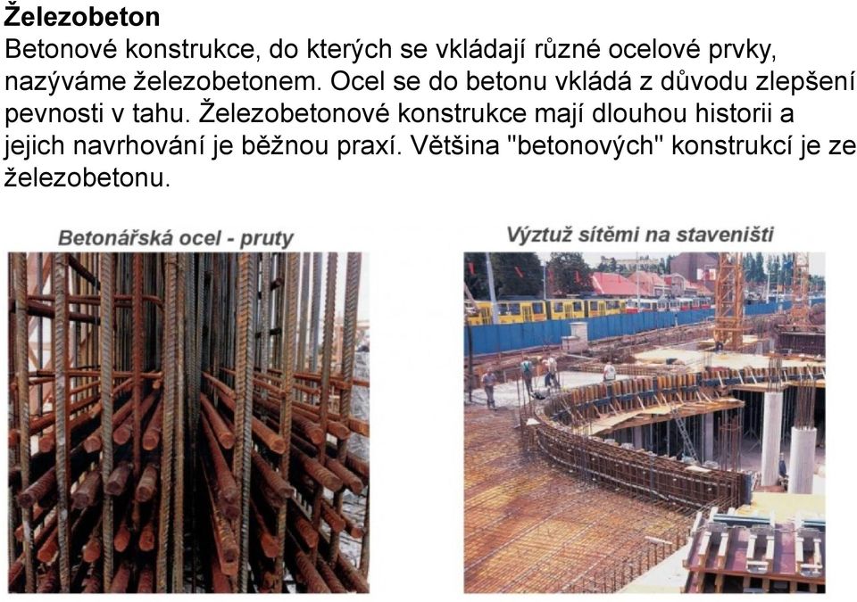 Ocel se do betonu vkládá z důvodu zlepšení pevnosti v tahu.