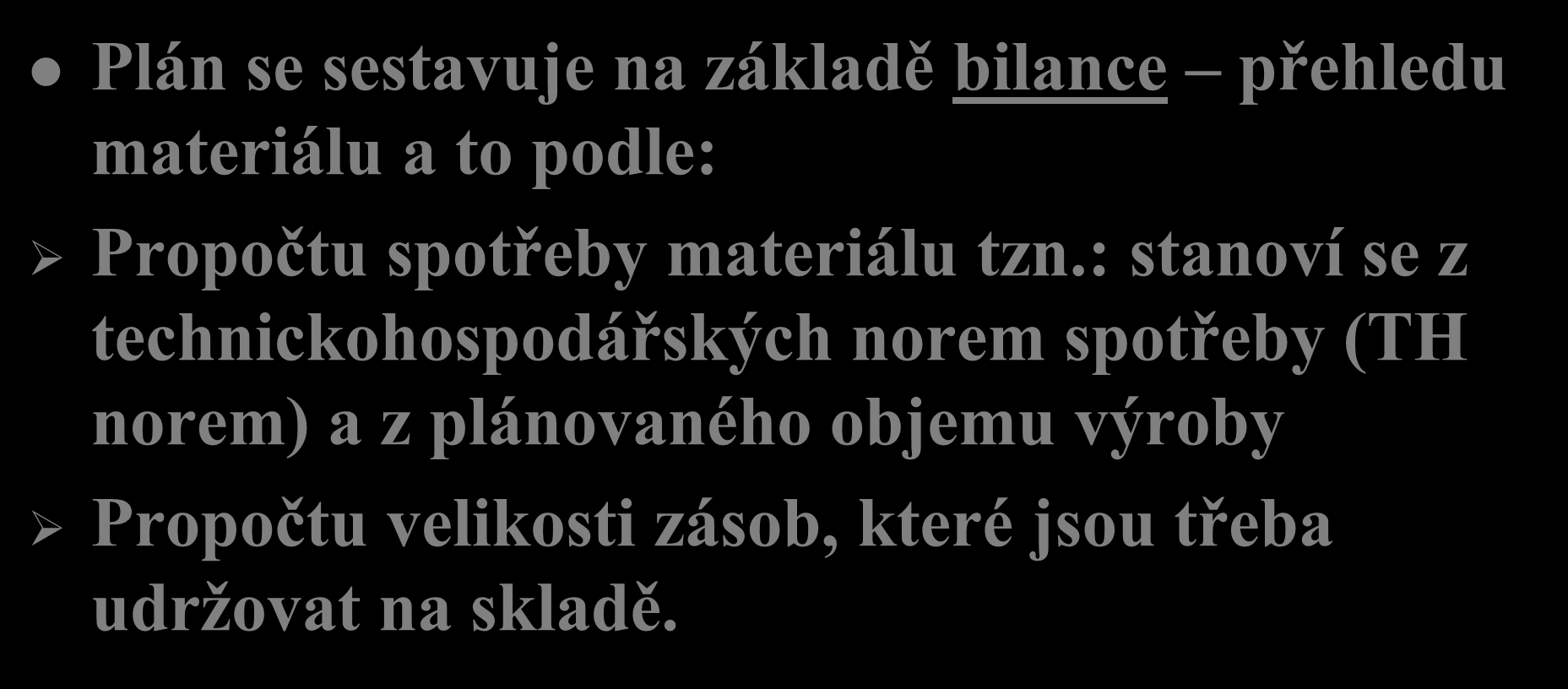 Sestavení plánu Plán se sestavuje na základě bilance přehledu materiálu a to podle: Propočtu spotřeby materiálu tzn.