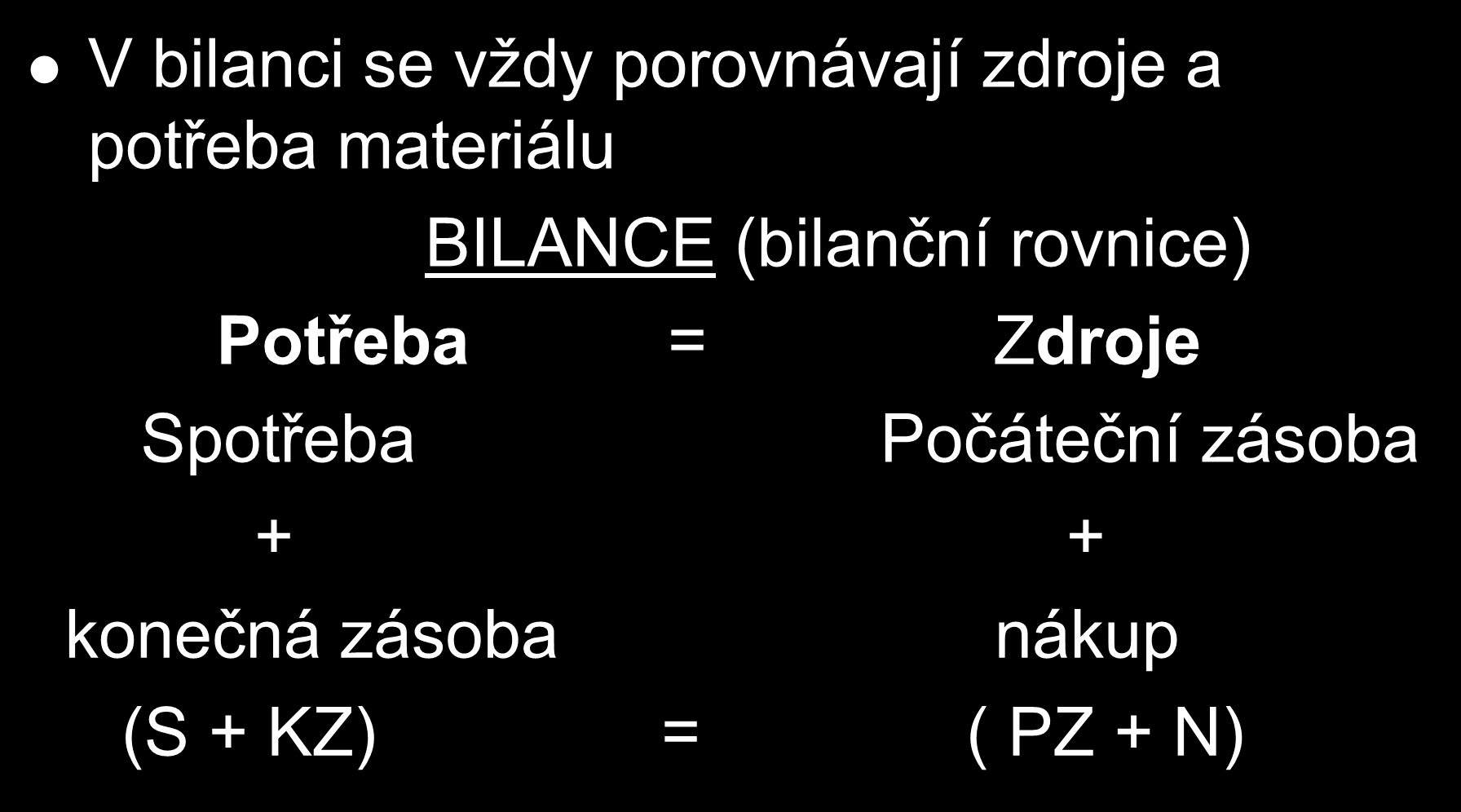 Bilance V bilanci se vždy porovnávají zdroje a potřeba materiálu BILANCE (bilanční