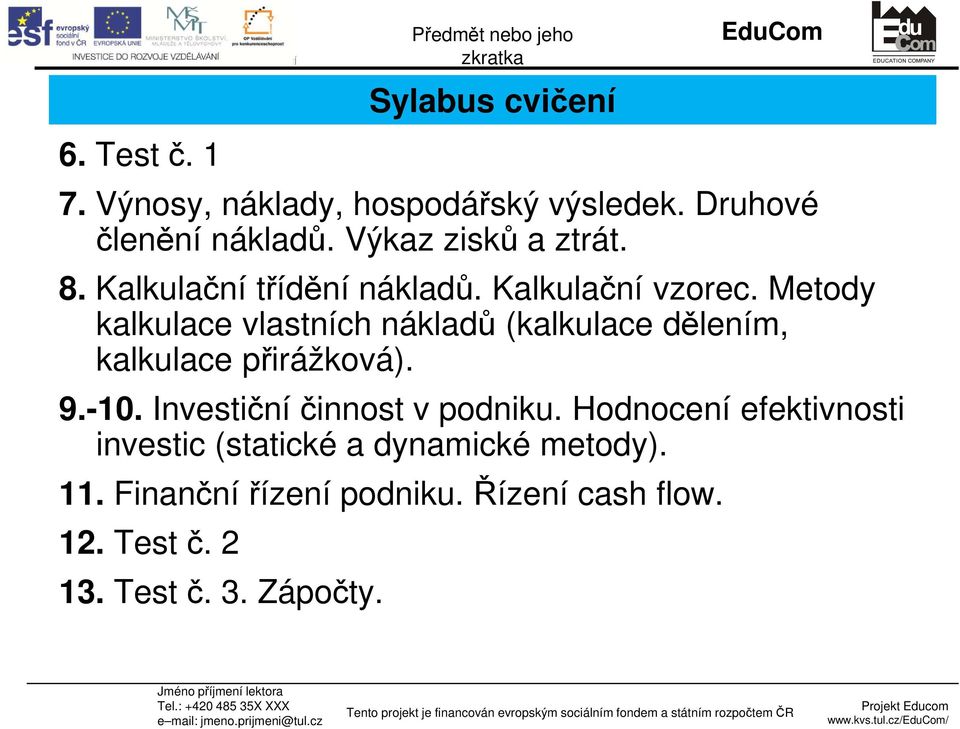 Metody kalkulace vlastních nákladů (kalkulace dělením, kalkulace přirážková). 9.-10.