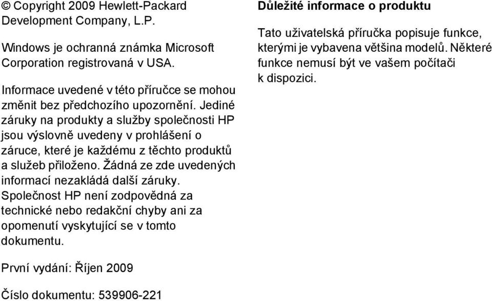 Jediné záruky na produkty a služby společnosti HP jsou výslovně uvedeny v prohlášení o záruce, které je každému z těchto produktů a služeb přiloženo.