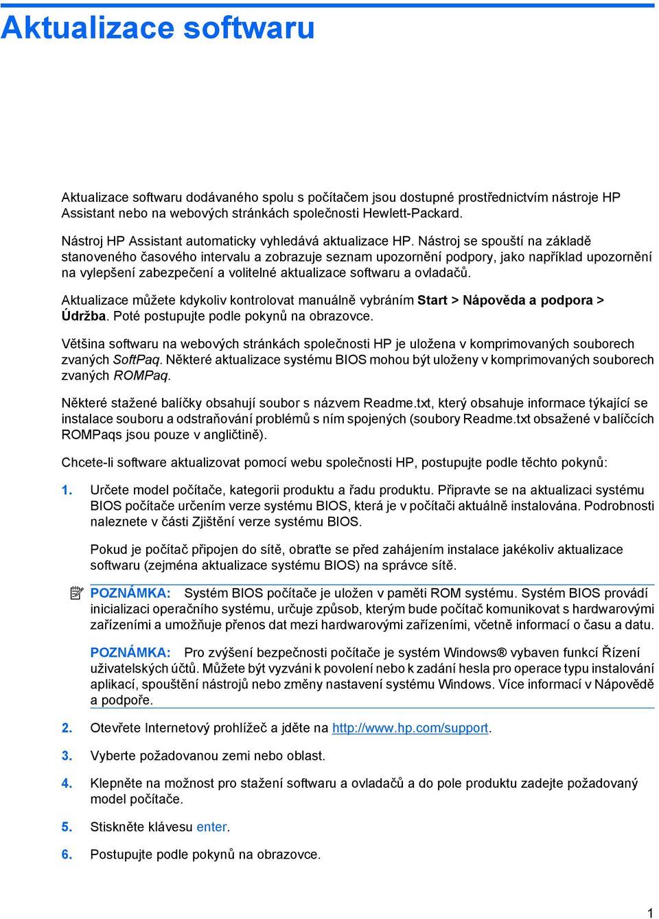 Nástroj se spouští na základě stanoveného časového intervalu a zobrazuje seznam upozornění podpory, jako například upozornění na vylepšení zabezpečení a volitelné aktualizace softwaru a ovladačů.