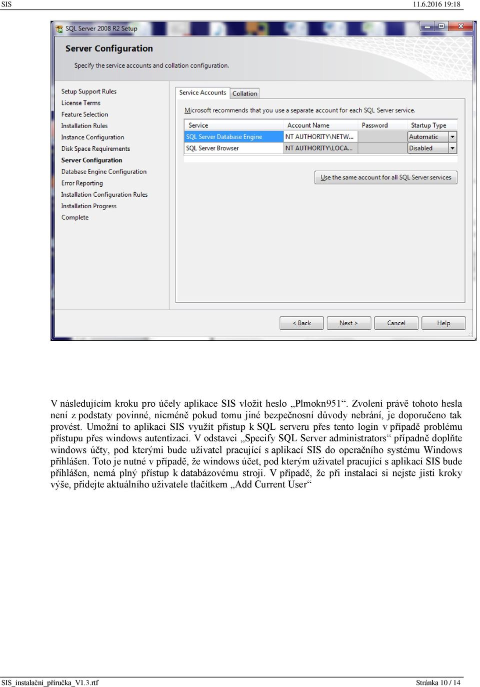 V odstavci Specify SQL Server administrators případně doplňte windows účty, pod kterými bude uživatel pracující s aplikací SIS do operačního systému Windows přihlášen.