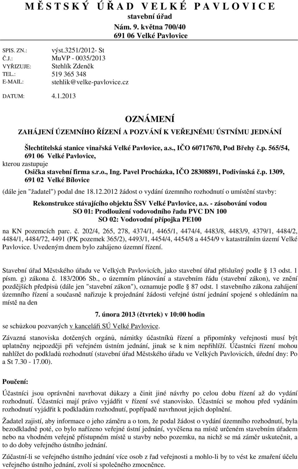 565/54, 691 06 Velké Pavlovice, kterou zastupuje Osička stavební firma s.r.o., Ing. Pavel Procházka, IČO 28308891, Podivínská č.p. 1309, 691 02 Velké Bílovice (dále jen "žadatel") podal dne 18.12.