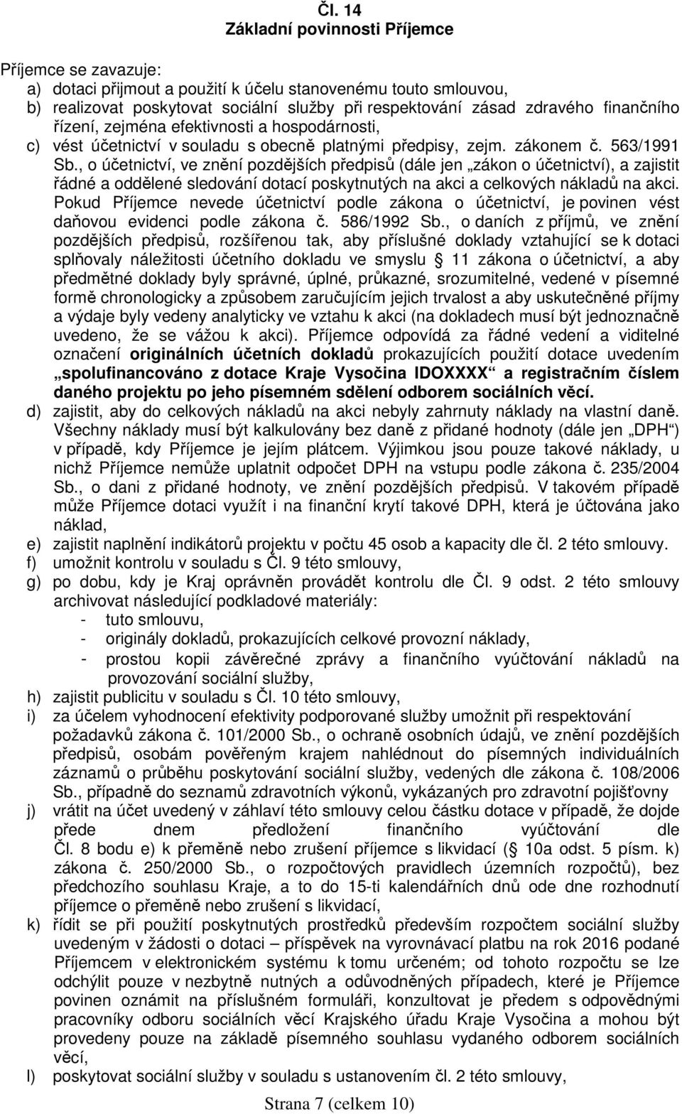 , o účetnictví, ve znění pozdějších předpisů (dále jen zákon o účetnictví), a zajistit řádné a oddělené sledování dotací poskytnutých na akci a celkových nákladů na akci.