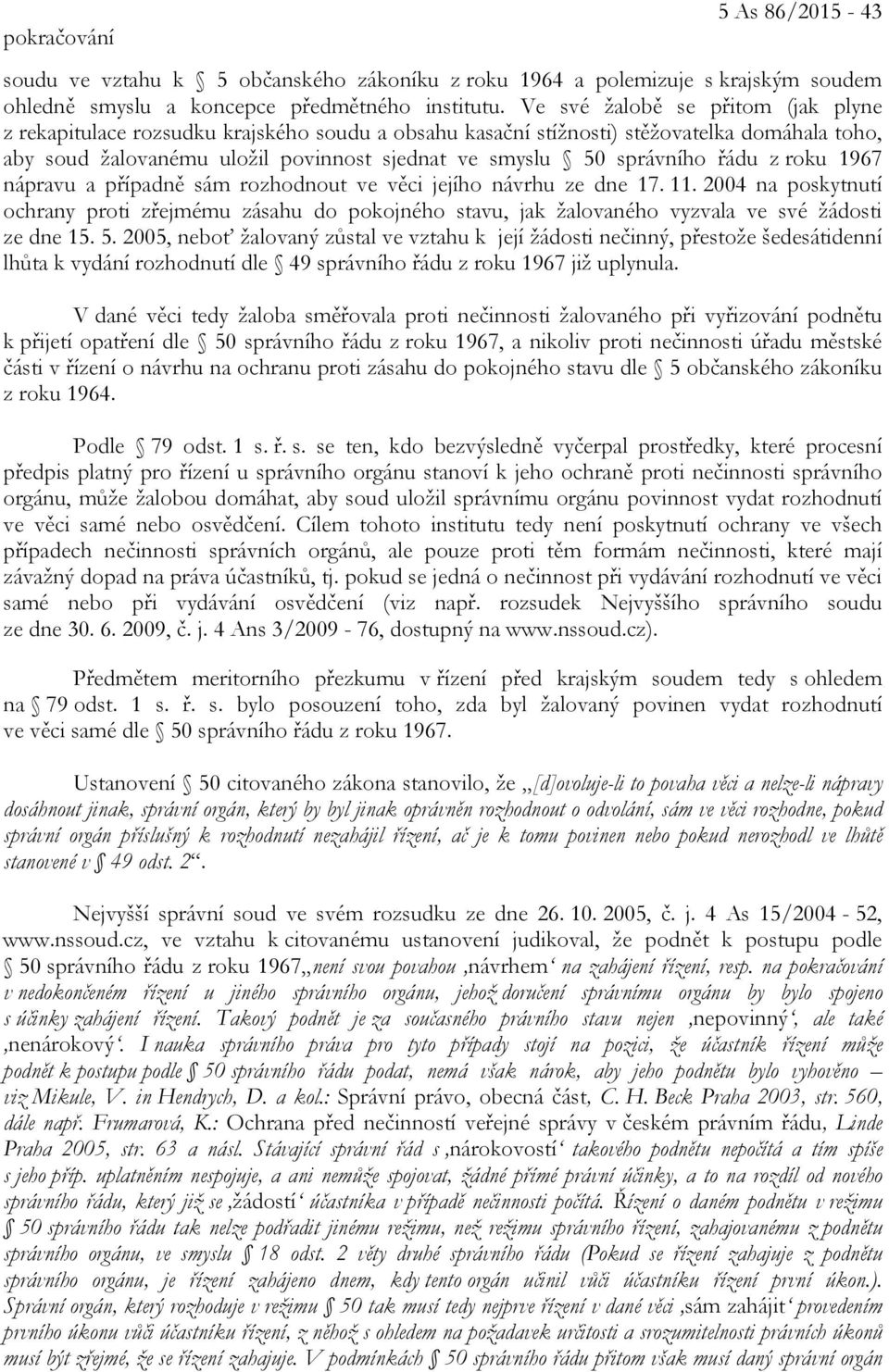 řádu z roku 1967 nápravu a případně sám rozhodnout ve věci jejího návrhu ze dne 17. 11.