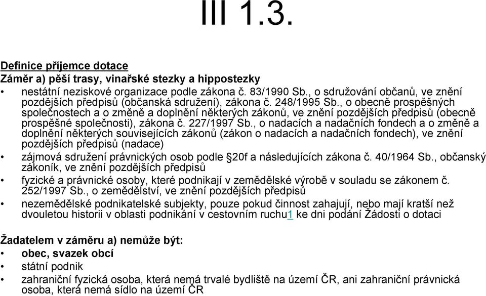 , o obecně prospěšných společnostech a o změně a doplnění některých zákonů, ve znění pozdějších předpisů (obecně prospěšné společnosti), zákona č. 227/1997 Sb.