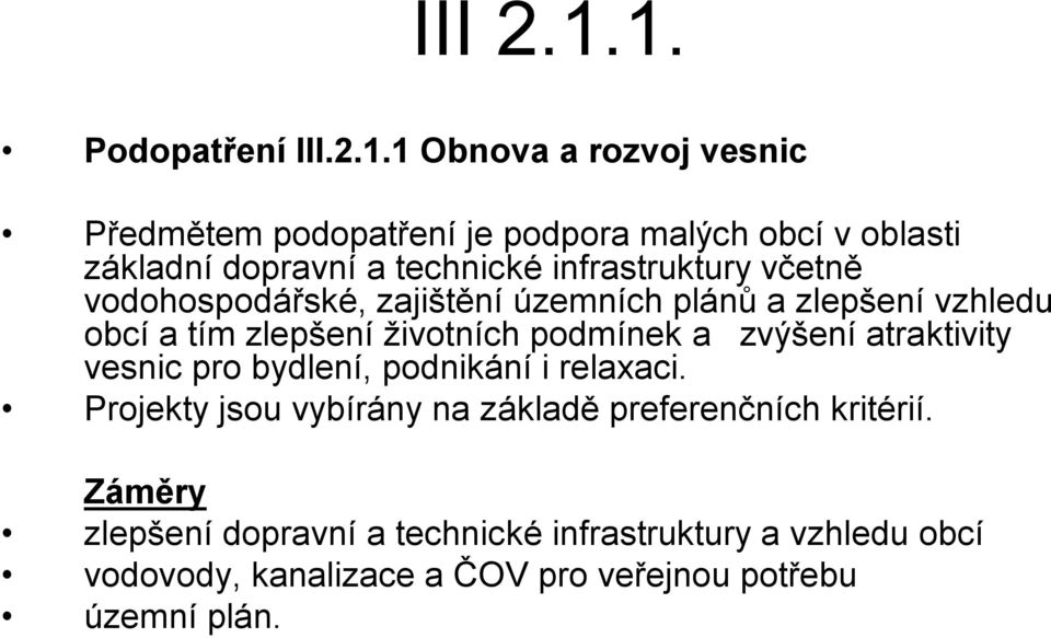 technické infrastruktury včetně vodohospodářské, zajištění územních plánů a zlepšení vzhledu obcí a tím zlepšení životních