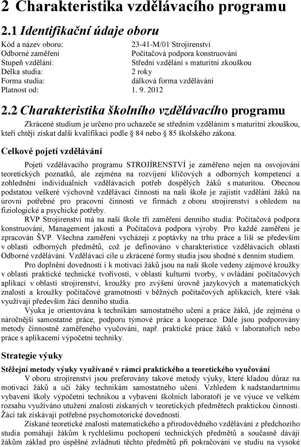 Forma studia: dálková forma vzdělávání Platnost od: 1. 9. 2012 2.