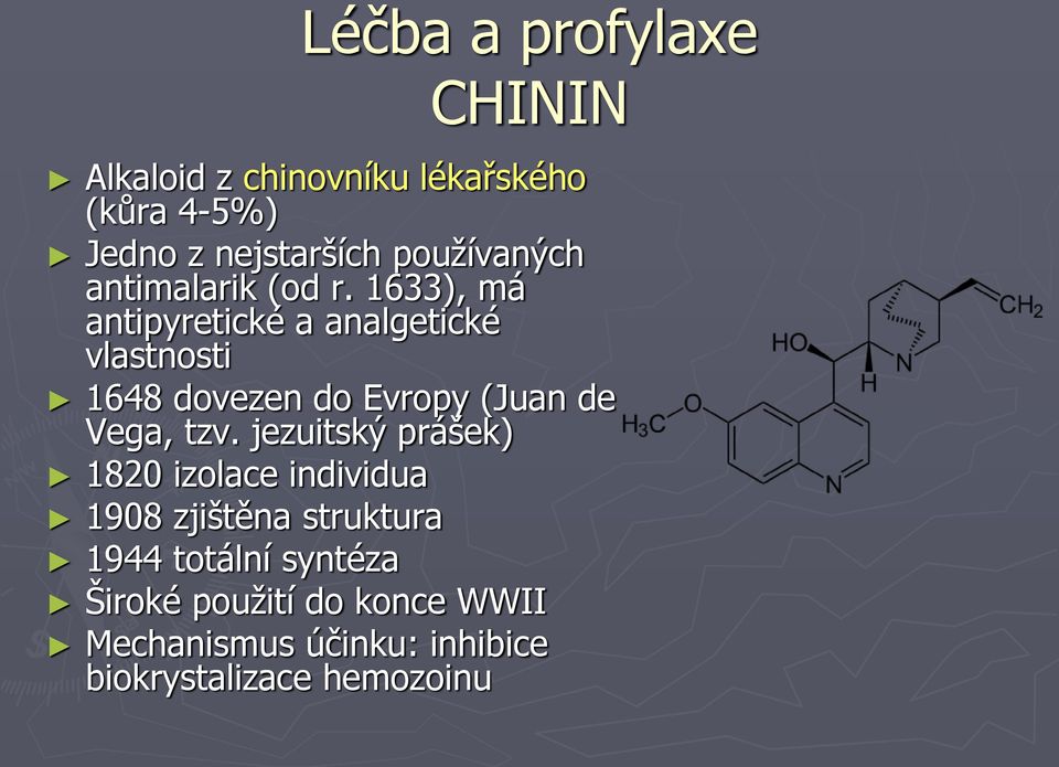 1633), má antipyretické a analgetické vlastnosti 1648 dovezen do Evropy (Juan de Vega, tzv.