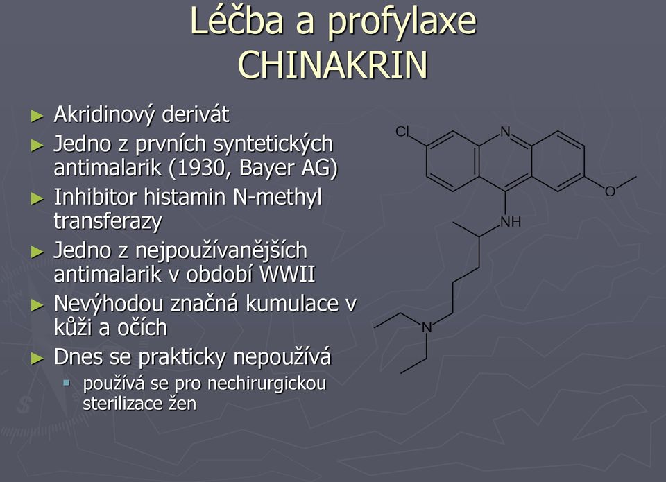 nejpoužívanějších antimalarik v období WWII Nevýhodou značná kumulace v kůži