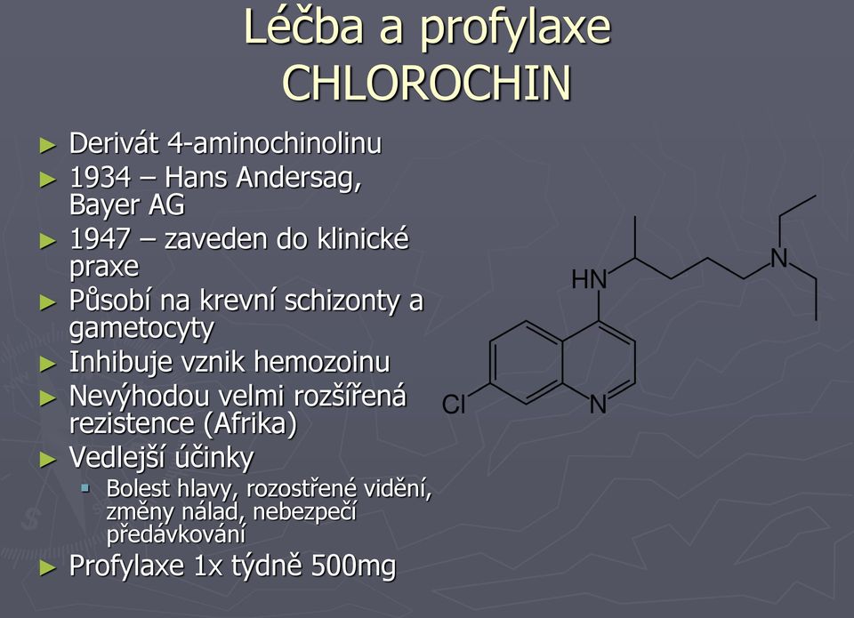 vznik hemozoinu Nevýhodou velmi rozšířená rezistence (Afrika) Vedlejší účinky