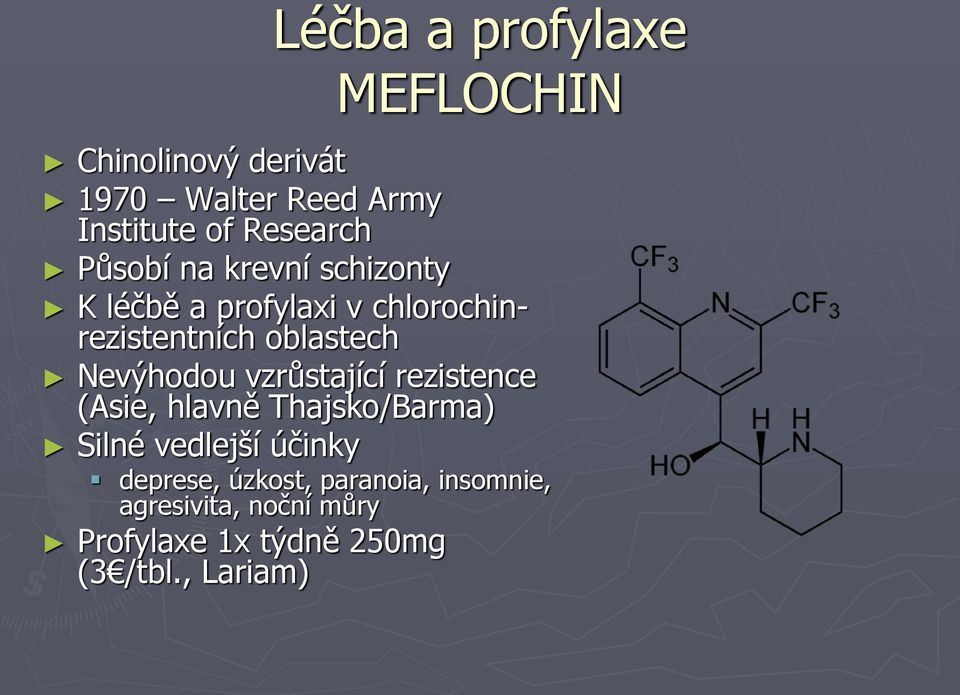 oblastech Nevýhodou vzrůstající rezistence (Asie, hlavně Thajsko/Barma) Silné vedlejší