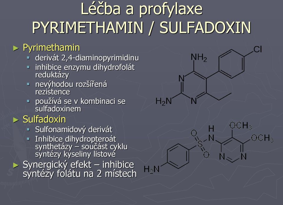 kombinaci se sulfadoxinem Sulfadoxin Sulfonamidový derivát Inhibice dihydropteroát