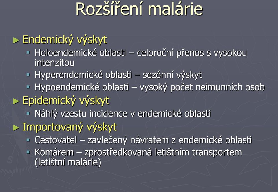 Epidemický výskyt Náhlý vzestu incidence v endemické oblasti Importovaný výskyt Cestovatel