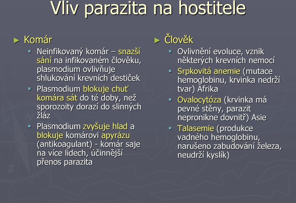 na více lidech, účinnější přenos parazita Člověk Ovlivnění evoluce, vznik některých krevních nemocí Srpkovitá anemie (mutace hemoglobinu, krvinka nedrží