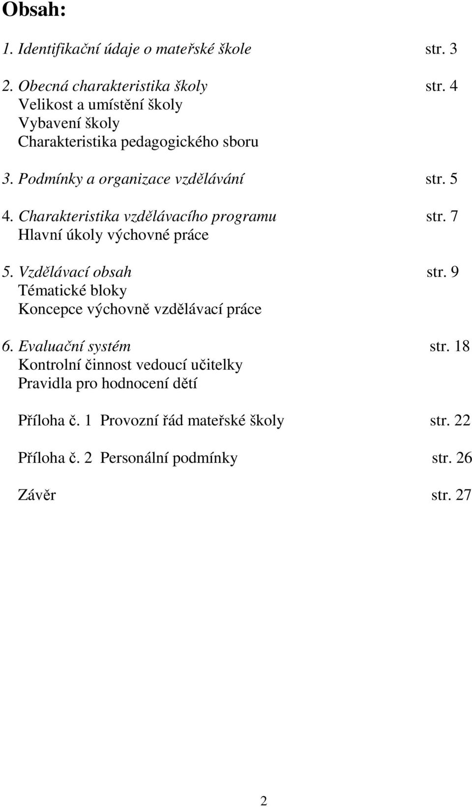 Charakteristika vzdělávacího programu str. 7 Hlavní úkoly výchovné práce 5. Vzdělávací obsah str.