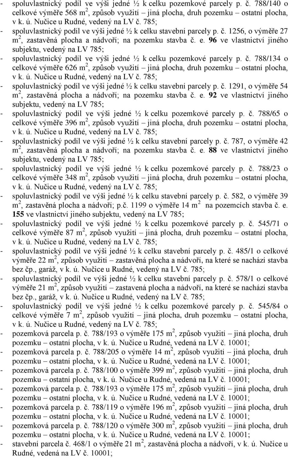 1256, o výměře 27 m 2, zastavěná plocha a nádvoří; na pozemku stavba č. e.