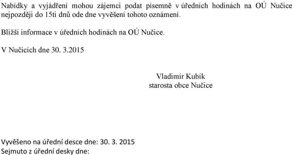 Bližší informace v úředních hodinách na OÚ Nučice. V Nučicích dne 30