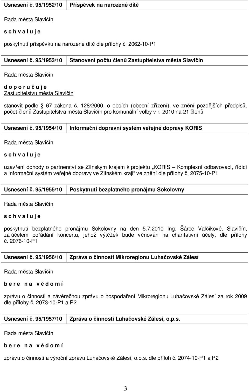 128/2000, o obcích (obecní zřízení), ve znění pozdějších předpisů, počet členů Zastupitelstva města Slavičín pro komunální volby v r. 2010 na 21 členů rsnesení č.