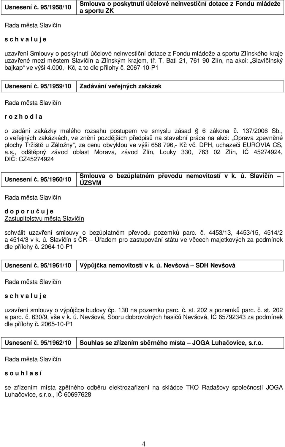 mezi městem Slavičín a Zlínským krajem, tř. T. Bati 21, 761 90 Zlín, na akci: Slavičínský bajkap ve výši 4.000,- Kč, a to dle přílohy č.