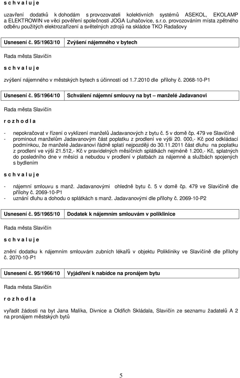 95/1964/10 Schválení nájemní smlouvy na byt manželé Jadavanovi - nepokračovat v řízení o vyklizení manželů Jadavanových z bytu č. 5 v domě čp.