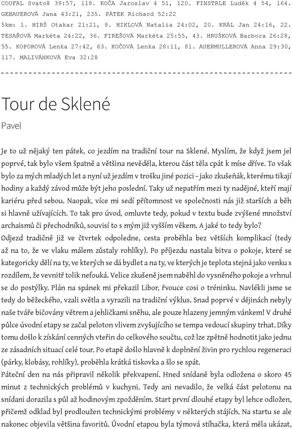 MALIVÁNKOVÁ Eva 32:28 Tour de Sklené Pavel Je to už nějaký ten pátek, co jezdím na tradiční tour na Sklené.