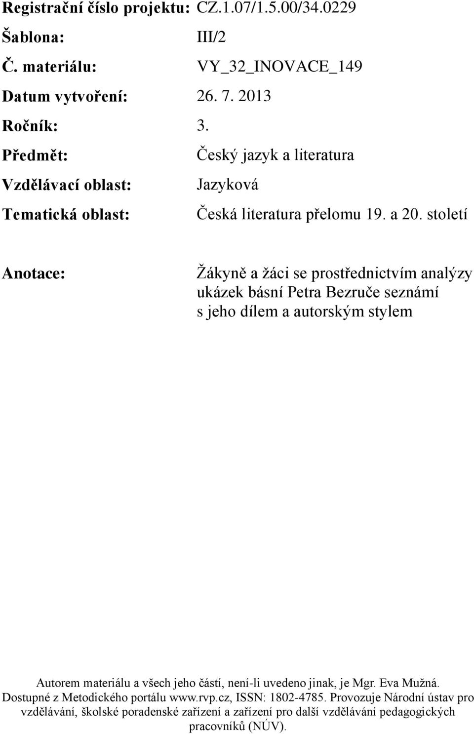 Předmět: Český jazyk a literatura Vzdělávací oblast: Jazyková Tematická oblast: Česká