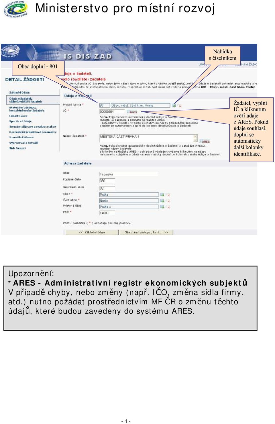 Upozornění: *ARES - Administrativní registr ekonomických subjektů V případě chyby, nebo změny